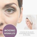 Avoiding wrinkles choose an oil-based moisturizer that is rich in vitamins