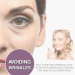 Avoiding wrinkles stay hydrated - drinking lots of water is absolutely crucial for healthy glowing skin