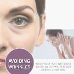 Avoiding wrinkles - wash your face with cool water as hot water is very drying to the skin