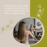 Pilates can boost your energy both physically and metaphysically on those sluggish days