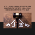 after a divorce a financial settlement is often made between the two parties this is a legally binding agreement approved by the court