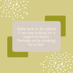 make sure to do pilates if you are looking for a cognitive boost perhaps while studying for a test