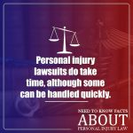 personal injury lawsuits do take time although some can be handled quickly