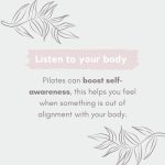 pilates can boost self awareness this helps you feel when something is out of alignment with your body