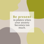 pilates private instruction - be present in pilates when your anxiety becomes too much