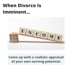 when divorce is imminent come up with a realistic appraisal of your own earning potential