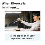 when divorce is imminent make copies of all your important documents