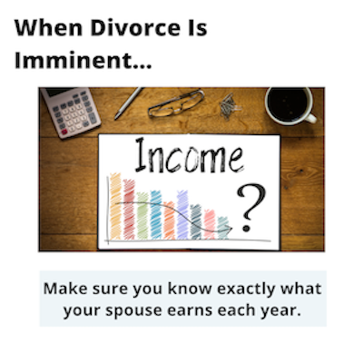 when divorce is imminent make sure you know exactly what your spouse earns each year