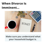 when divorce is imminent make sure you understand what your household budget is
