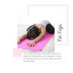 yin is a type of yoga where the focus is on alignment flexibility and relaxation. poses are held for up to 5 minutes often with the use of props